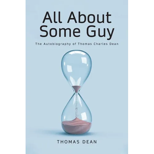 All About Some Guy: The Autobiography of Thomas Charles Dean - Paperback
