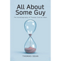 All About Some Guy: The Autobiography of Thomas Charles Dean - Paperback