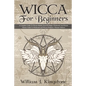 Wicca For Beginners: A Complete Guide To Wiccan Beliefs, Powerful Magic, Witchcraft And Rituals (Starter Guide To Witchcraft and Wiccan Rel - Paperback