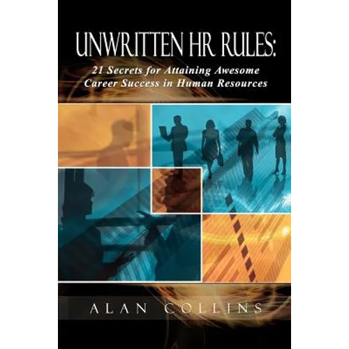 Unwritten HR Rules: 21 Secrets For Attaining Awesome Career Success In Human Resources - Paperback