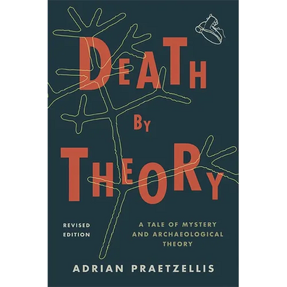 Death by Theory: A Tale of Mystery and Archaeological Theory - Paperback