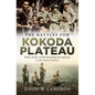 The Battles for Kokoda Plateau: Three Weeks of Hell Defending the Gateway to the Owen Stanleys - Paperback