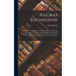 Railway Engineering: Or, Field Work, Prreparatory To The Construction Of Railways: Containing The Original And Most Approved Methods Of Lay - Hardcover