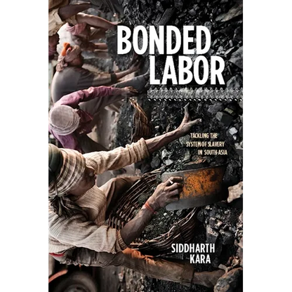 Bonded Labor: Tackling the System of Slavery in South Asia - Paperback