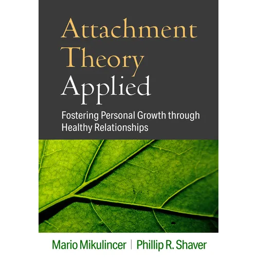 Attachment Theory Applied: Fostering Personal Growth Through Healthy Relationships - Hardcover