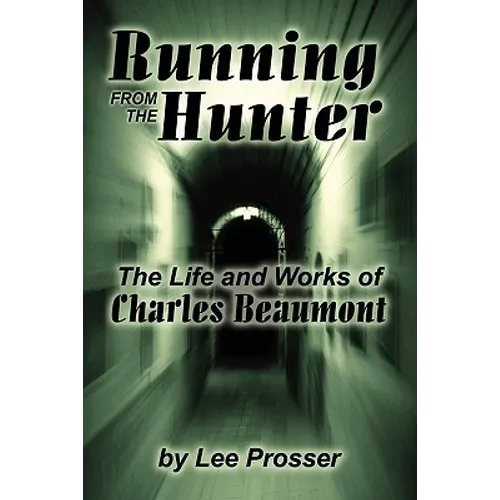 Running from the Hunter: The Life and Works of Charles Beaumont - Paperback