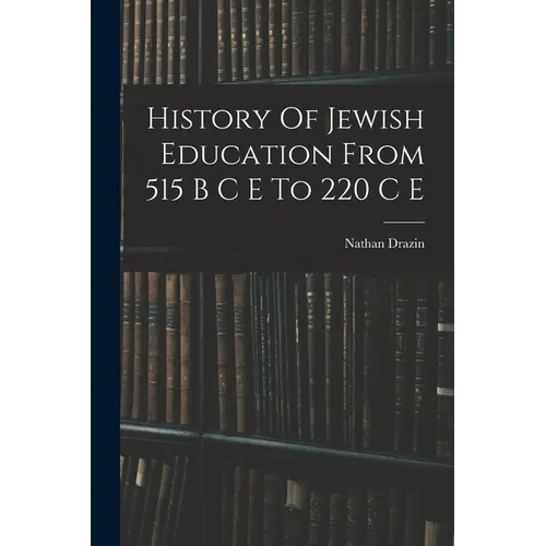 History Of Jewish Education From 515 B C E To 220 C E - Paperback