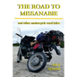 The Road to Missanabie: and other motorcycle road tales - Paperback