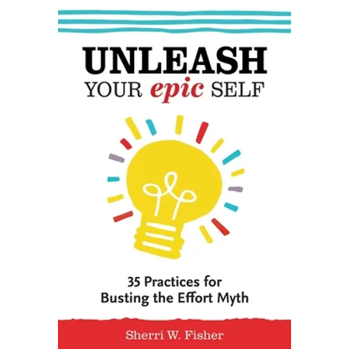 Unleash Your Epic Self: 35 Practices for Busting the Effort Myth - Paperback
