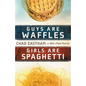 Guys Are Waffles, Girls Are Spaghetti - Paperback
