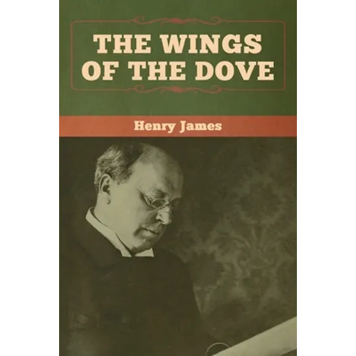 The Wings of the Dove (Volumes I and II) - Paperback