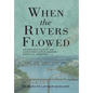 When the Rivers Flowed - Hardcover
