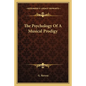 The Psychology of a Musical Prodigy - Paperback