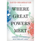 Where Great Powers Meet: America & China in Southeast Asia - Paperback