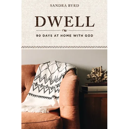 Dwell: 90 Days at Home with God - Paperback