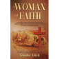 A Woman of Faith: A Faith Filled Memoir that shows how Christian beliefs transform struggles into moments of grace, offering Divine hope and strength - Paperback