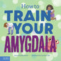 How to Train Your Amygdala - Hardcover