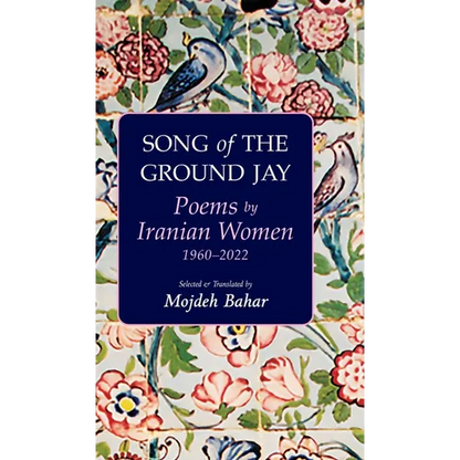 Song of the Ground Jay: Poems by Iranian Women, 1960-2022 - Hardcover