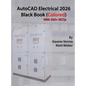 AutoCAD Electrical 2026 Black Book: (Colored) - Hardcover