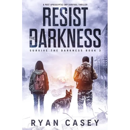 Resist the Darkness: A Post Apocalyptic EMP Survival Thriller - Paperback