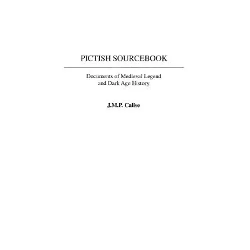 Pictish Sourcebook: Documents of Medieval Legend and Dark Age History - Hardcover
