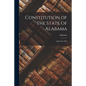 Constitution of the State of Alabama: August 2d, 1819 - Paperback