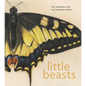 Little Beasts: Art, Wonder, and the Natural World - Hardcover