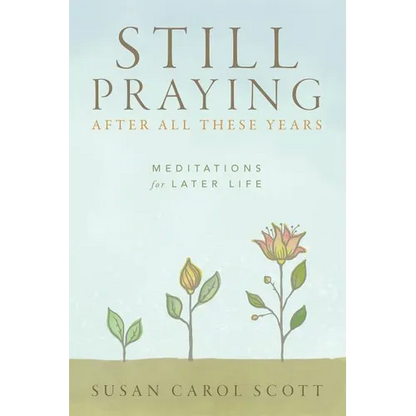 Still Praying After All These Years: Meditations for Later Life - Paperback