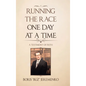 Running the Race One Day at a Time: A Testimony of Faith - Hardcover