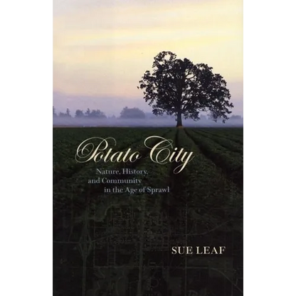 Potato City: Nature, History, and Community in the Age of Sprawl - Hardcover
