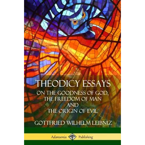 Theodicy Essays: On the Goodness of God, the Freedom of Man and The Origin of Evil - Paperback