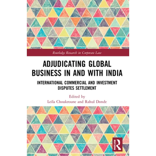 Adjudicating Global Business in and with India: International Commercial and Investment Disputes Settlement - Paperback
