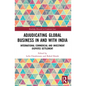 Adjudicating Global Business in and with India: International Commercial and Investment Disputes Settlement - Paperback