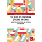 The Rise of Confucian Citizens in China: Theoretical Reflections and Empirical Explorations - Paperback