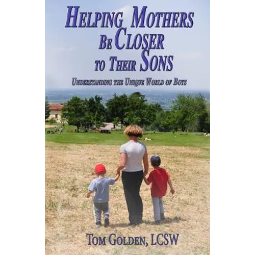 Helping Mothers be Closer to Their Sons: Understanding the unique world of boys - Paperback