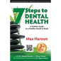 7 Steps to Dental Health: A Holistic Guide to a Healthy Mouth and Body - Paperback