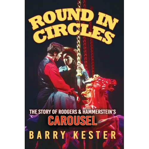 Round in Circles - The Story of Rodgers & Hammerstein's Carousel - Paperback