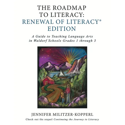 The Roadmap to Literacy Renewal of Literacy Edition: A Guide to Teaching Language Arts in Waldorf Schools Grades 1 through 3 - Paperback