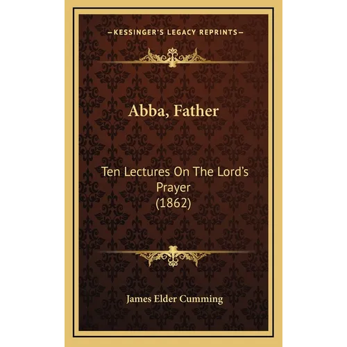 Abba, Father: Ten Lectures On The Lord's Prayer (1862) - Hardcover