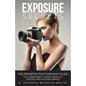 Exposure Secrets: The Definitive Photography Guide For Consistently Taking Perfectly Exposed And Pin Sharp Images - Paperback