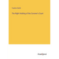 The Right Holding of the Coroner's Court - Paperback