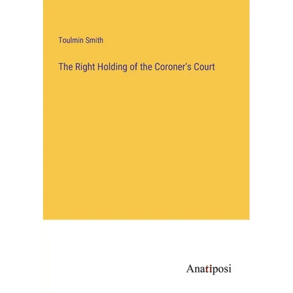 The Right Holding of the Coroner's Court - Paperback