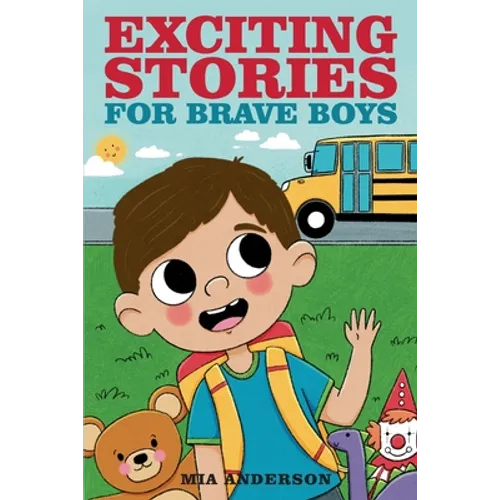 Exciting Stories for Brave Boys: An Inspiring Book About Courage, Friendship and Helping Others - Paperback
