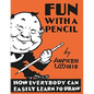Fun With A Pencil: How Everybody Can Easily Learn to Draw - Paperback