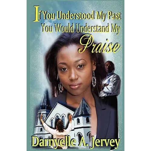 If You Understood My Past, You Would Understand My Praise - Paperback