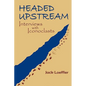 Headed Upstream: Interviews with Iconoclasts - Paperback