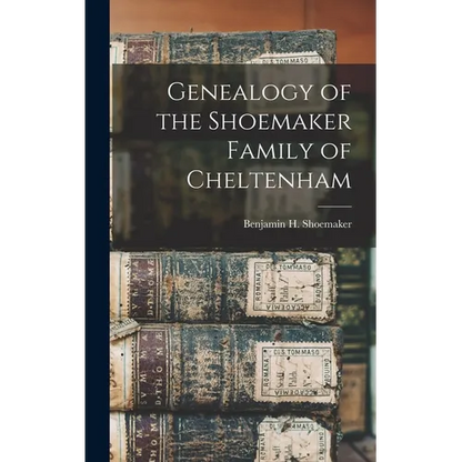 Genealogy of the Shoemaker Family of Cheltenham - Hardcover