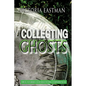 Collecting Ghosts: True Stories and Haunting Experiences - Paperback