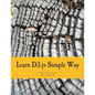 Learn D3.js Simple Way: Learn How to Work With D3 Javascript Libraries in Step-by-Step and Most Simple Manner With Lots of Hands-On Examples - Paperback
