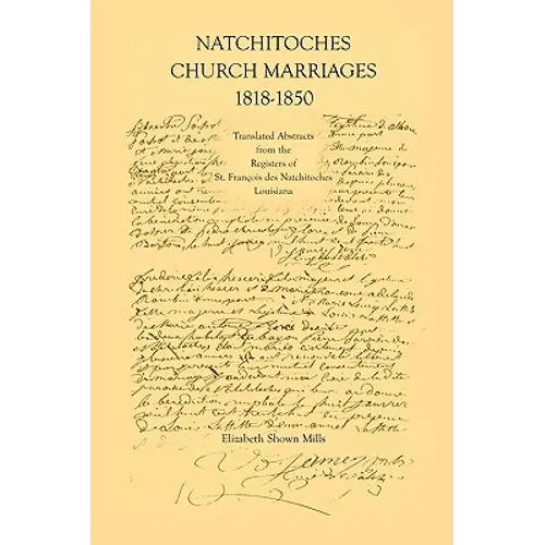 Natchitoches Church Marriages, 1818-1850: Translated Abstracts from the Registers of St. Francios Des Natchitoches Louisiana - Paperback